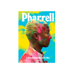 Pharrell: A Fish Doesn't Know It's Wet