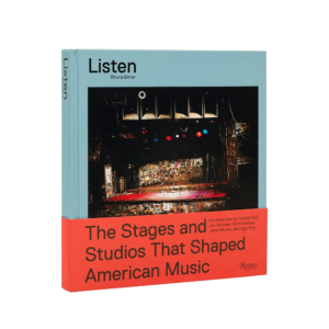 Listen: The Stages and Studios That Shaped American Music
